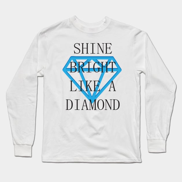 Shine Bright Like A Diamond Long Sleeve T-Shirt by Bonfim Arts